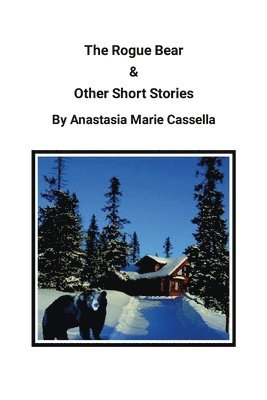 The Rogue Bear & Other Short Stories by Anastasia Marie Cassella 1
