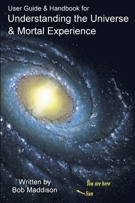 bokomslag User Guide & Handbook for Understanding the Universe & Mortal Experience