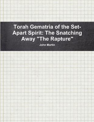 Torah Gematria of the Set-Apart Spirit: the Snatching Away &quot;the Rapture&quot; 1