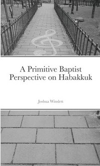 bokomslag A Primitive Baptist Perspective on Habakkuk