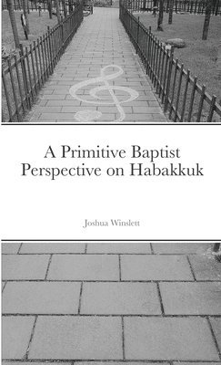 Joshua Winslett - Primitive Baptist Perspective on Habakkuk, Häftad