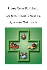 bokomslag Home Cures and Special Household Quick Tips by Anastasia Marie Cassella