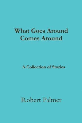 What Goes Around Comes Around A Collection of Stories 1