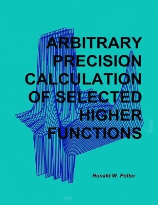 Ronald W. Potter - Arbitrary Precision Calculation of Selected Higher Functions, Häftad