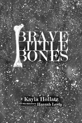 Kayla Hollatz, Hannah Lewis - Brave Little Bones, Häftad