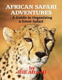 bokomslag African Safari Adventures - A Guide to Organising a Great Safari