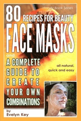 bokomslag 80 Recipes for Beauty Mask Recipes, and a Complete Guide, to Create Your Own Combinations