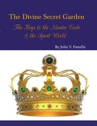 bokomslag The Divine Secret Garden - The Keys to the Master Code - & the Spirit World PAPERBACK