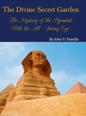 bokomslag The Divine Secret Garden - The Mystery of the Pyramid - With the All-Seeing Eye