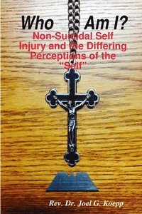 bokomslag Who am I? Non-Suicidal Self Injury and the Differing Perceptions of the &quot;Self&quot;