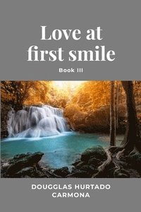 bokomslag Love at first smile - Book III