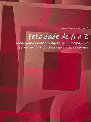 bokomslag Felicidade De A a Z"-"Dicas Para Viver e Romper as Barreiras Que Separam Voce Do Emprego DOS Seus Sonhos