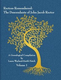 bokomslag Rectors Remembered: The Descendants of John Jacob Rector Volume 1