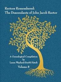 bokomslag Rectors Remembered: The Descendants of John Jacob Rector Volume 8