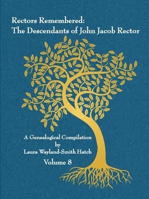 Rectors Remembered: The Descendants of John Jacob Rector Volume 8 1