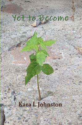 Kara L Johnston, Kara L. Johnston - Yet to Become, Häftad