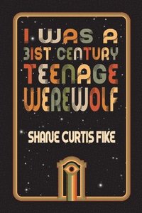 bokomslag I was a 31st Century Teenage Werewolf