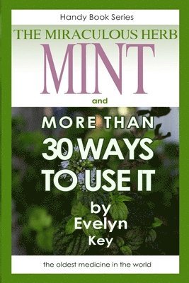 Mint, the Miraculous Herb, and More Than 30 Ways to Use it 1