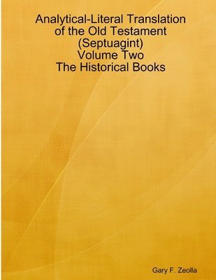 Analytical-Literal Translation of the Old Testament (Septuagint) - Volume Two - the Historical Books 1