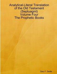 bokomslag Analytical-Literal Translation of the Old Testament (Septuagint) - Volume Four - the Prophetic Books