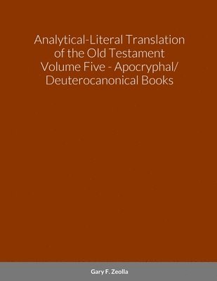 bokomslag Analytical-Literal Translation of the Old Testament (Septuagint) - Volume Five - the Apocryphal/ Deuterocanonical Books