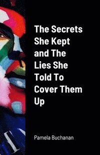 bokomslag The Secrets She Kept and The Lies She Told To Cover Them UP