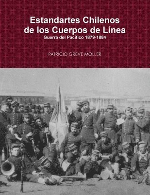 Estandartes de Lnea de Chile en la Guerra del Pacfico (1879-1884) 1