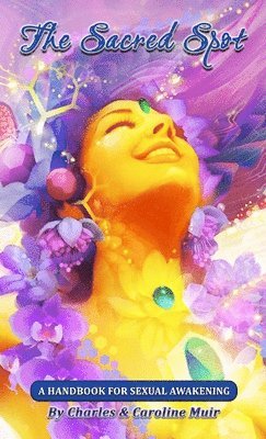 Sacred Spot: A Handbook for Sexual Awakening