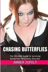 bokomslag Chasing Butterflies: the Ultimate Guide to Surviving Borderline Personality Disorder