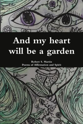 bokomslag And my heart will be a garden