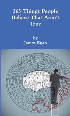 James Egan - 365 Things People Believe That Aren't True, Häftad