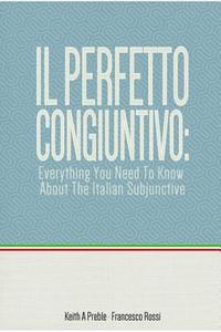 bokomslag Il Perfetto Congiuntivo: Everything You Need to Know About the Italian Subjunctive