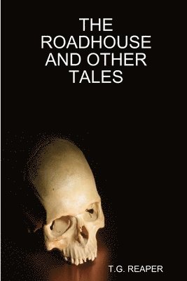 T. G. REAPER, T. G. Reaper, T.G. REAPER - Roadhouse and Other Tales, Häftad