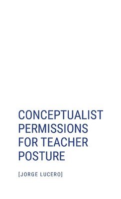 Jorge Lucero - Conceptualist Permissions for Teacher Posture, Häftad