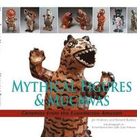 bokomslag Mythical Figures & Mucawas: Ceramics from the Ecuadorian Amazon