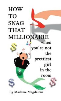 bokomslag How to Snag a Millionaire When You're Not the Prettiest Girl in the Room