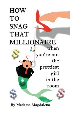 How to Snag a Millionaire When You're Not the Prettiest Girl in the Room 1