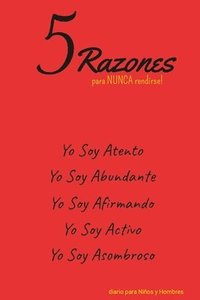 bokomslag 5 Razones para NUNCA rendirse! Yo Soy Atento, Yo Soy Abundante, Yo Soy Afirmando, Yo Soy Activo, Yo Soy Asombroso