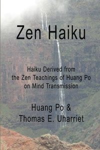 bokomslag Zen Haiku: Haiku Derived from the Zen Teachings of Huang Po on Mind Transmission