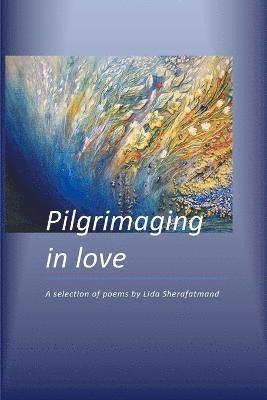 bokomslag Pilgrimaging in Love: A Selection of Poems