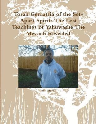 bokomslag Torah Gematria of the Set-Apart Spirit: the Lost Teachings of Yahuwashe the Messiah Revealed