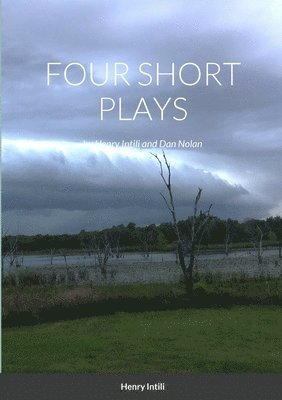 FOUR SHORT PLAYS by Henry Intili and Dan Nolan 1