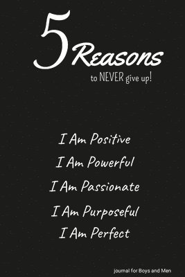 bokomslag 5 Reasons to NEVER give up! I Am Positive, I Am Powerful, I Am Passionate, I Am Purposeful, I Am Perfect