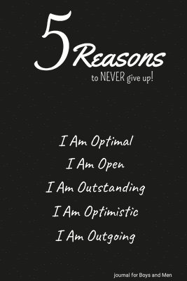 bokomslag 5 Reasons to NEVER give up! I Am Optimal, I Am Open, I Am Outstanding, I Am Optimistic, I Am Outgoing