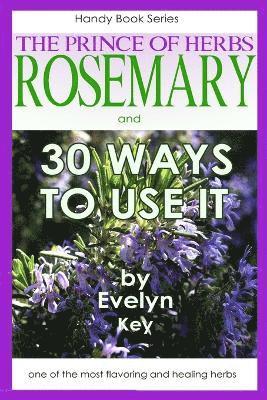 Rosemary, the Prince of Herbs - 30 Ways to Use it 1