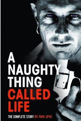 Papa Spyk - Naughty Thing called Life...The Complete Story, Häftad