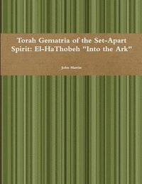 bokomslag Torah Gematria of the Set-Apart Spirit: El-Hathobeh &quot;into the Ark&quot;