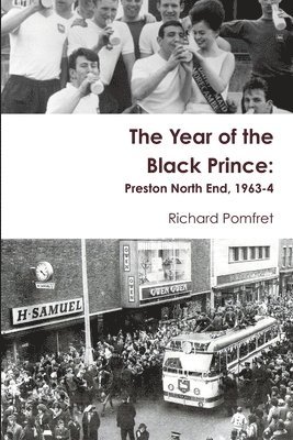 Richard Pomfret - Year of the Black Prince: Preston North End, 1963-4, Häftad