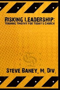 bokomslag Risking Leadership: Training Timothy for Today's Church