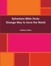 bokomslag Ephesians Bible Study Strange Way to Save the World